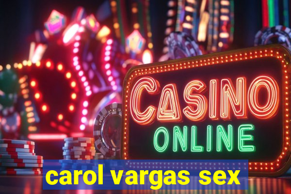 carol vargas sex